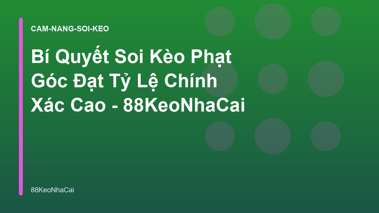 Read more about the article Bí Quyết Soi Kèo Phạt Góc Đạt Tỷ Lệ Chính Xác Cao – 88KeoNhaCai