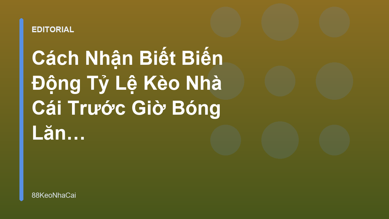 Theo dõi biến động tỷ lệ kèo bóng đá trực tuyến