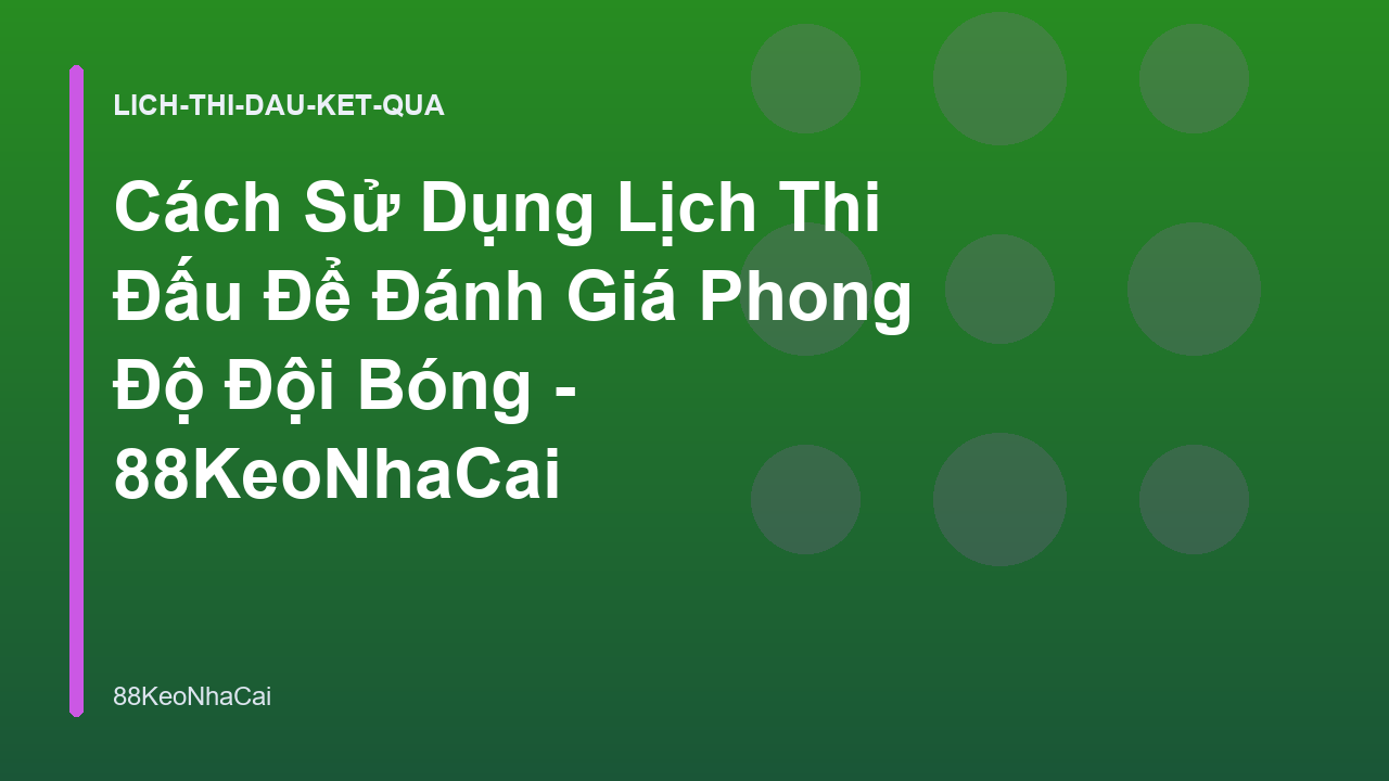 Read more about the article Cách Sử Dụng Lịch Thi Đấu Để Đánh Giá Phong Độ Đội Bóng – 88KeoNhaCai