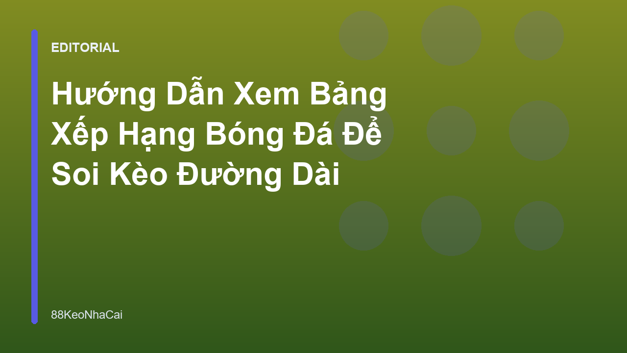 Phân tích bảng xếp hạng bóng đá để soi kèo