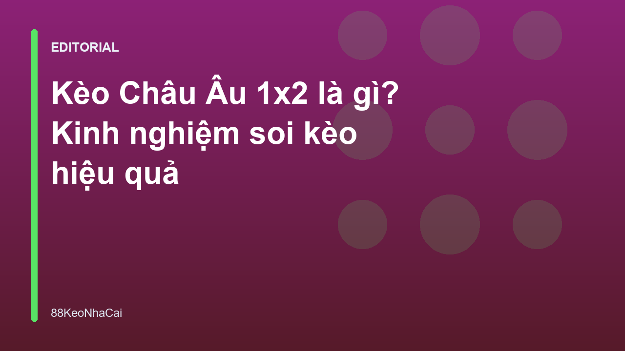 Giải thích kèo châu Âu 1x2 trong bóng đá
