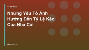 Read more about the article Những Yếu Tố Ảnh Hưởng Đến Tỷ Lệ Kèo Của Nhà Cái